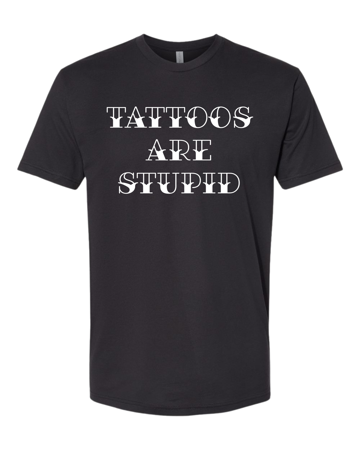 Tattoos are Stupid T-Shirt
